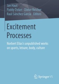 cover of the book Excitement processes : Norbert Elias's unpublished works on sports, leisure, body, culture