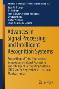 cover of the book Advances in signal processing and intelligent recognition systems : proceedings of third International Symposium on Signal Processing and Intelligent Recognition Systems (SIRS-2017), September 13-16, 2017, Manipal, India
