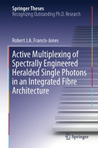 cover of the book Active Multiplexing of Spectrally Engineered Heralded Single Photons in an Integrated Fibre Architecture