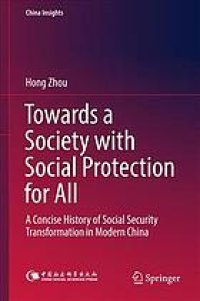 cover of the book Towards a Society with Social Protection for All : A Concise History of Social Security Transformation in Modern China