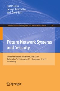 cover of the book Future Network Systems and Security : Third International Conference, FNSS 2017, Gainesville, FL, USA, August 31 - September 2, 2017, Proceedings