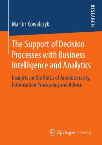 cover of the book The Support of Decision Processes with Business Intelligence and Analytics : Insights on the Roles of Ambidexterity, Information Processing and Advice