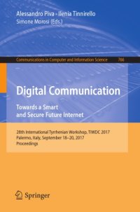 cover of the book Digital communication : towards a smart and secure future internet : 28th International Tyrrhenian Workshop, TIWDC 2017, Palermo, Italy, September 18-20, 2017, Proceedings