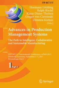 cover of the book Advances in Production Management Systems. The Path to Intelligent, Collaborative and Sustainable Manufacturing : IFIP WG 5.7 International Conference, APMS 2017, Hamburg, Germany, September 3-7, 2017, Proceedings, Part I