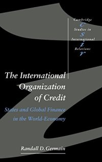 cover of the book The International Organization of Credit: States and Global Finance in the World-Economy