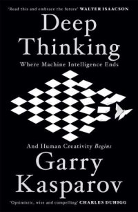 cover of the book Deep Thinking: Where Machine Intelligence Ends and Human Creativity Begins