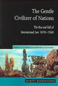 cover of the book The gentle civilizer of nations: the rise and fall of international law 1870-1960