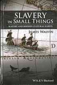 cover of the book Slavery in small things : slavery and modern cultural habits