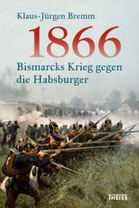 cover of the book 1866: Bismarcks Krieg gegen die Habsburger