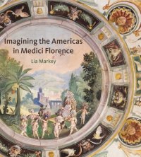 cover of the book Imagining the Americas in Medici Florence