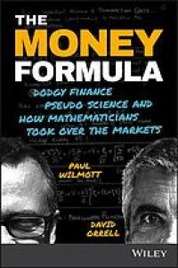 cover of the book The money formula : dodgy finance, pseudo science, and how mathematicians took over the markets