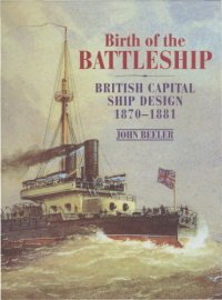 cover of the book Birth of the Battleship: British Capital Ship Design, 1870–1881