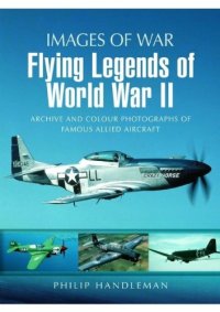 cover of the book Images of War - Flying Legends of World War II  Archive and Colour Photos of Famous Allied Aircraft