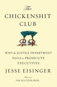 cover of the book The Chickenshit Club: Why the Justice Department Fails to Prosecute Executives