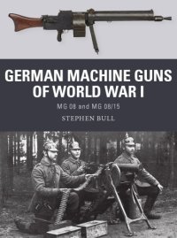 cover of the book German Machine Guns of World War I: MG 08 and MG 0815