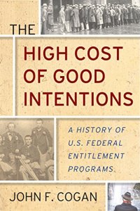 cover of the book The High Cost of Good Intentions: A History of U.S. Federal Entitlement Programs