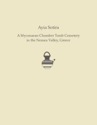 cover of the book Ayia Sotira: A Mycenaean Chamber Tomb Cemetery in the Nemea Valley, Greece