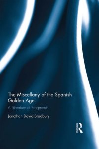 cover of the book The Miscellany of the Spanish Golden Age: A Literature of Fragments