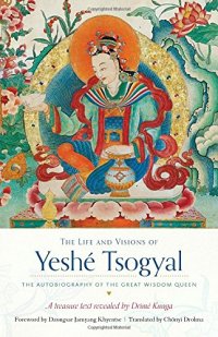 cover of the book The Life and Visions of Yeshé Tsogyal: The Autobiography of the Great Wisdom Queen