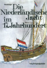 cover of the book Die Niederländische Jacht im 17. Jahrhundert  Eine technisch-historische Dokumentation