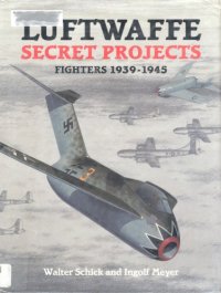 cover of the book Luftwaffe Secret Projects: Fighters, 1939-1945