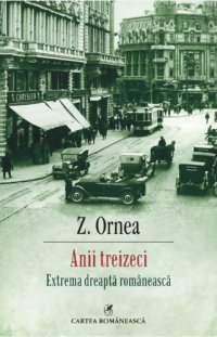 cover of the book Anii treizeci. Extrema dreaptă românească  Zigu Ornea