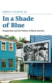 cover of the book In a Shade of Blue: Pragmatism and the Politics of Black America