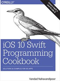 cover of the book iOS 10 Swift Programming Cookbook: Solutions and Examples for iOS Apps