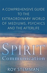 cover of the book Spirit Communication: An investigation into the extraordinary world of mediums, psychics and the afterlife