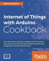 cover of the book Internet of Things with Arduino Cookbook