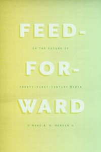 cover of the book Feed-Forward: On the Future of Twenty-First-Century Media