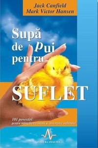 cover of the book Supă de pui pentru suflet: 101 povestiri pentru mângâierea inimii și înviorarea sufletului