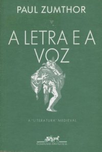 cover of the book A letra e a voz: a "literatura" medieval