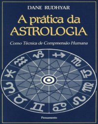 cover of the book A Pratica da Astrologia - Como a Técnica de Compreensão Humana