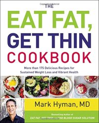 cover of the book The Eat Fat, Get Thin Cookbook: More Than 175 Delicious Recipes for Sustained Weight Loss and Vibrant Health