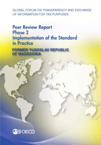 cover of the book Global forum on transparency and exchange of information for tax purposes peer reviews. Former Yugoslav Republic of Macedonia 2014 : phase 2 : implementation of the standard in practice.