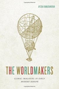 cover of the book The Worldmakers: Global Imagining in Early Modern Europe