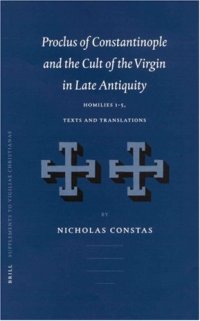 cover of the book Proclus of Constantinople and the Cult of the Virgin in Late Antiquity: Homilies 1 to 5