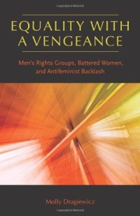 cover of the book Equality with a Vengeance: Men’s Rights Groups, Battered Women, and Antifeminist Backlash