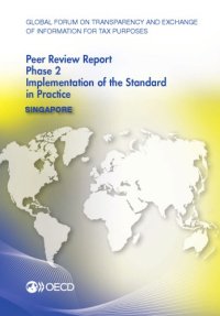 cover of the book Global Forum on Transparency and Exchange of Information for Tax Purposes peer reviews: Singapore 2013 : phase 2 : implementation of the standard in practice.