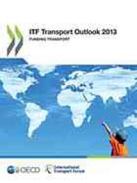 cover of the book ITF Transport Outlook 2013 : Funding Transport.