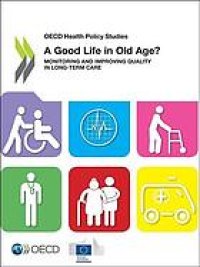 cover of the book Good life in old age? : Monitoring and improving quality in long-term care oecd health policy studies.