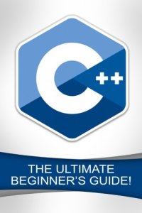 cover of the book C++: The Ultimate Beginner’s Guide!