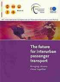 cover of the book The future for interurban passenger transport : bringing citizen closer together : 18th International symposium on economics and polity, 16-18 November 2009, Madrid