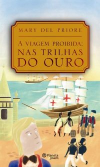 cover of the book A viagem proibida: Nas trilhas do ouro