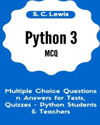 cover of the book Python 3 MCQ - Multiple Choice Questions n Answers for Tests, Quizzes - Python Students & Teachers: Python3 Programming Jobs QA