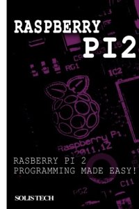 cover of the book Raspberry Pi 2: Raspberry Pi 2 Programming Made Easy