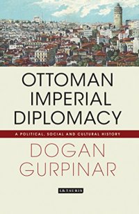 cover of the book Ottoman Imperial Diplomacy: A Political, Social and Cultural History