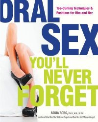 cover of the book Oral Sex You’ll Never Forget: Toe-Curling Techniques and Positions for Him and Her