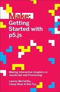 cover of the book Getting Started with p5.js: Making Interactive Graphics in JavaScript and Processing